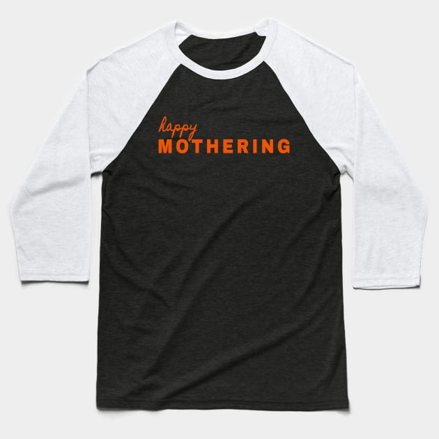 Happy Mothering - Soon to be Mama - Mother is Mothering Baseball T-Shirt by SallySunday